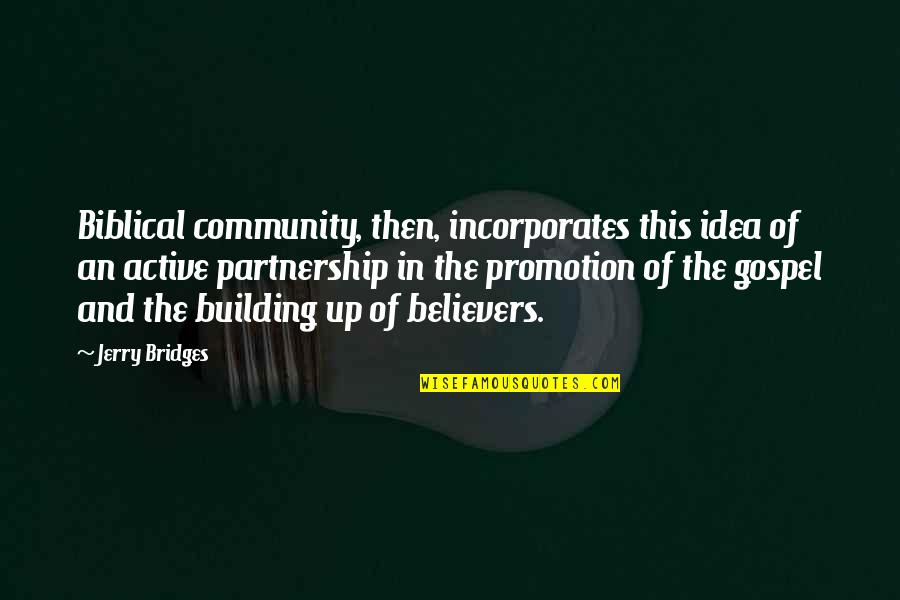 Building A Community Quotes By Jerry Bridges: Biblical community, then, incorporates this idea of an