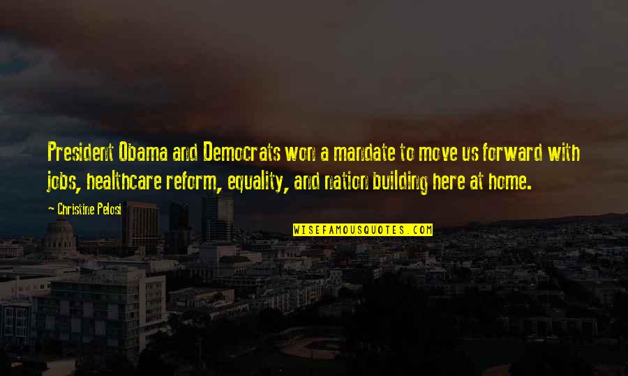 Building A Home Quotes By Christine Pelosi: President Obama and Democrats won a mandate to