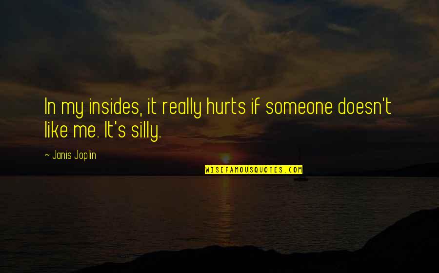 Building A House On Sand Quotes By Janis Joplin: In my insides, it really hurts if someone