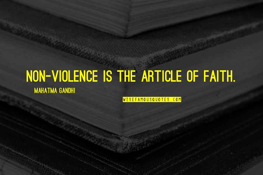 Building And Construction Quotes By Mahatma Gandhi: Non-violence is the article of faith.