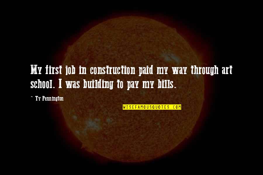 Building And Construction Quotes By Ty Pennington: My first job in construction paid my way