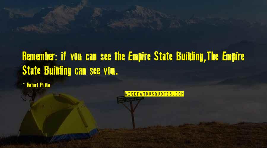 Building And Empire Quotes By Robert Polito: Remember: if you can see the Empire State