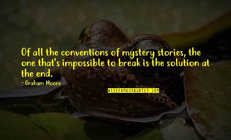 Building And Growing Quotes By Graham Moore: Of all the conventions of mystery stories, the