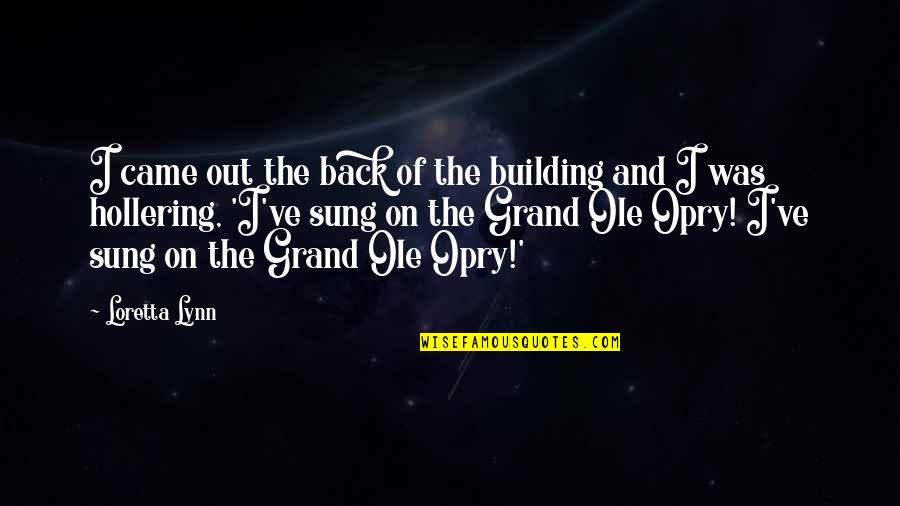 Building Back Up Quotes By Loretta Lynn: I came out the back of the building
