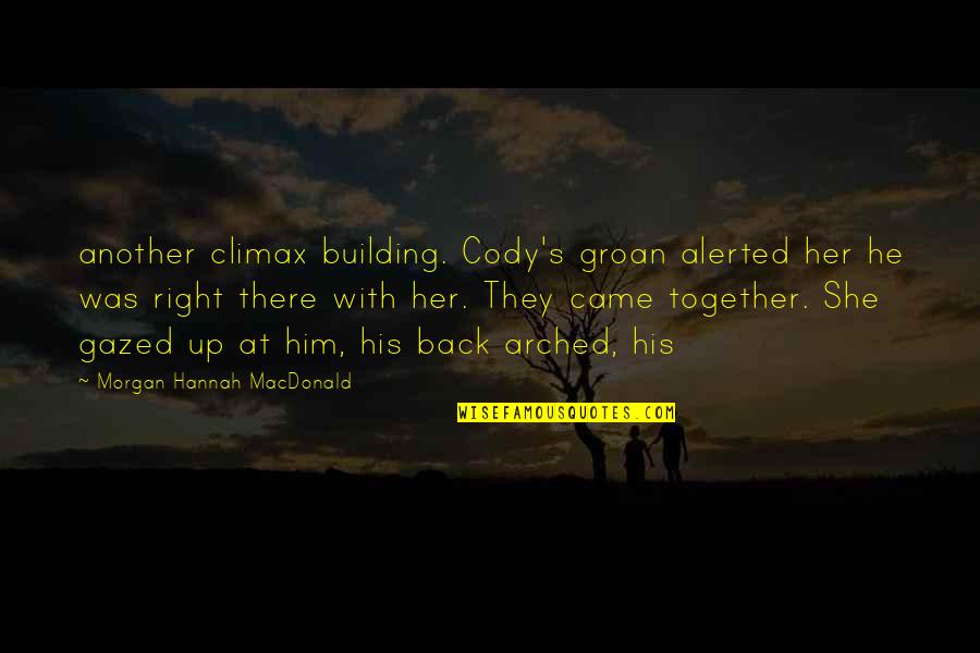 Building Back Up Quotes By Morgan Hannah MacDonald: another climax building. Cody's groan alerted her he