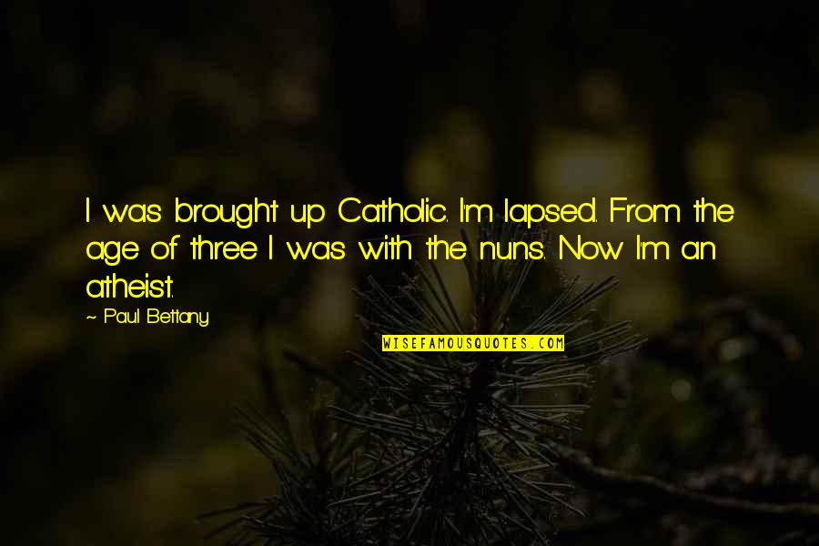 Building Blocks Of Life Quotes By Paul Bettany: I was brought up Catholic. I'm lapsed. From