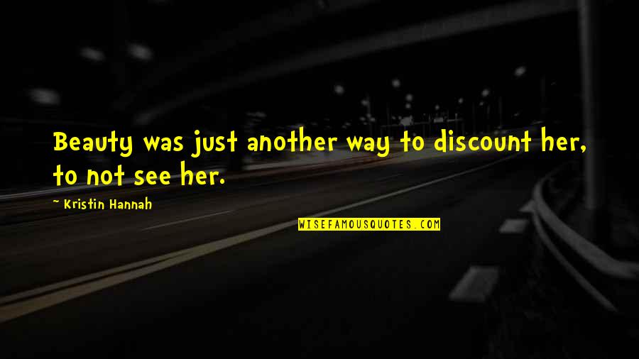 Building Bridges Not Walls Quotes By Kristin Hannah: Beauty was just another way to discount her,