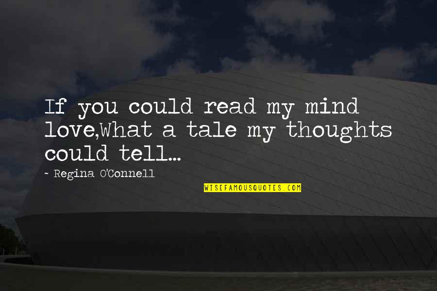 Building Bridges Not Walls Quotes By Regina O'Connell: If you could read my mind love,What a