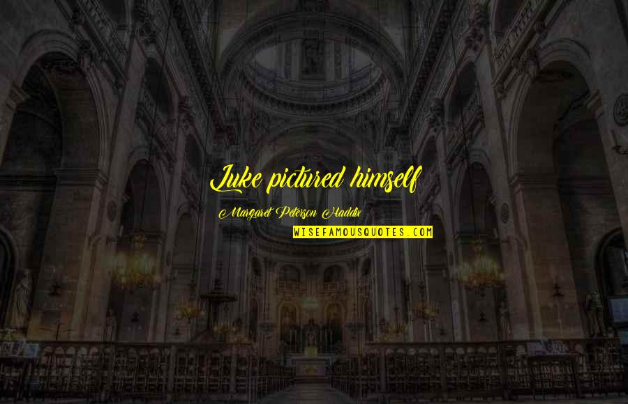 Building Churches Quotes By Margaret Peterson Haddix: Luke pictured himself