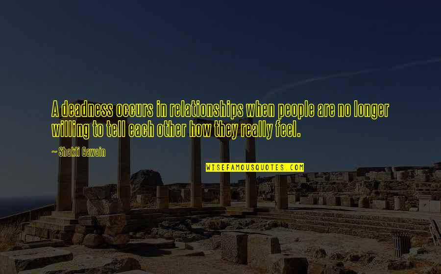Building Cities Quotes By Shakti Gawain: A deadness occurs in relationships when people are