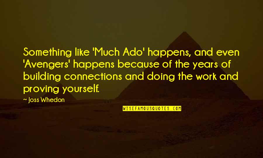 Building Connections Quotes By Joss Whedon: Something like 'Much Ado' happens, and even 'Avengers'