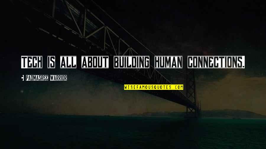 Building Connections Quotes By Padmasree Warrior: Tech is all about building human connections.