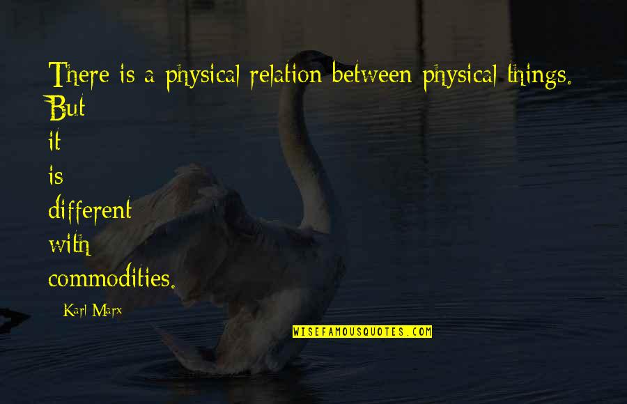 Building Dams Quotes By Karl Marx: There is a physical relation between physical things.