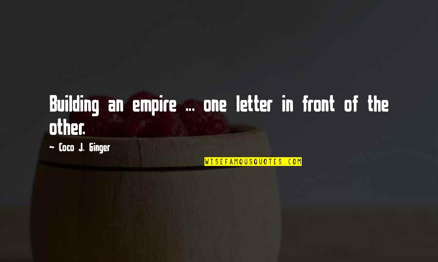 Building Each Other Up Quotes By Coco J. Ginger: Building an empire ... one letter in front