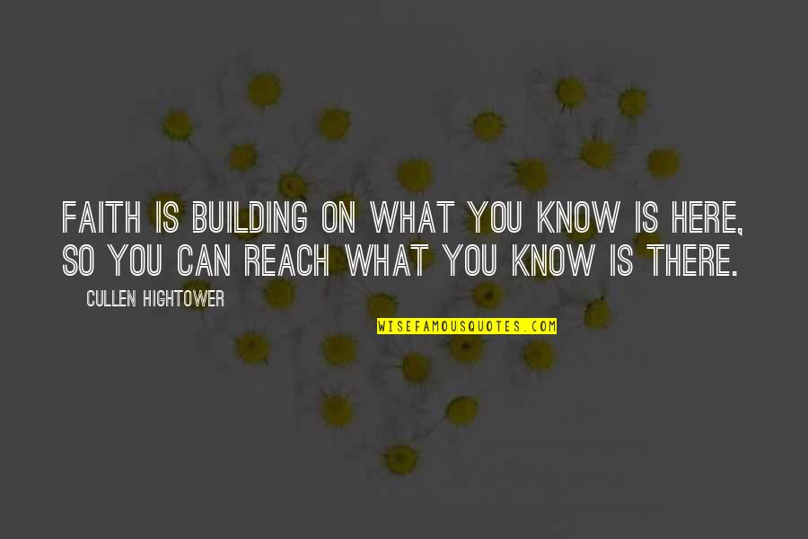 Building Each Other Up Quotes By Cullen Hightower: Faith is building on what you know is