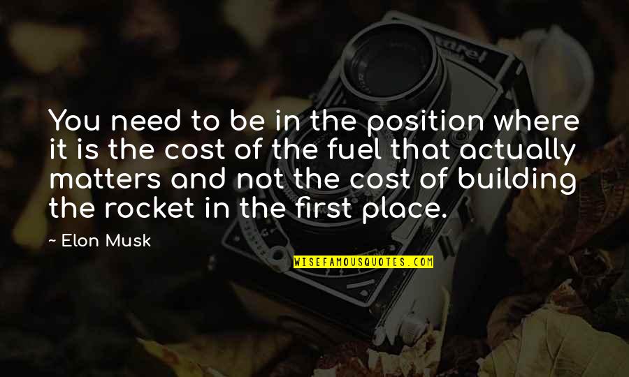 Building Each Other Up Quotes By Elon Musk: You need to be in the position where