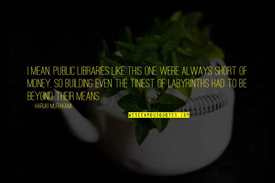 Building Each Other Up Quotes By Haruki Murakami: I mean, public libraries like this one were