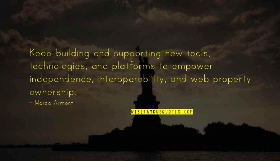Building Each Other Up Quotes By Marco Arment: Keep building and supporting new tools, technologies, and