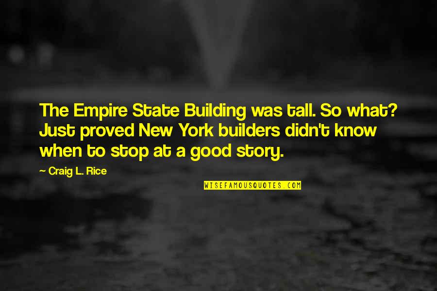 Building Empires Quotes By Craig L. Rice: The Empire State Building was tall. So what?