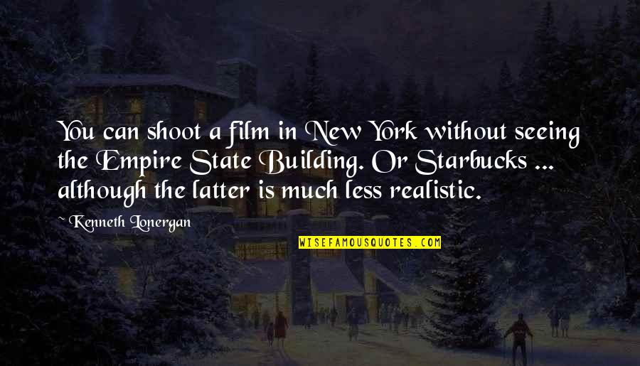 Building Empires Quotes By Kenneth Lonergan: You can shoot a film in New York