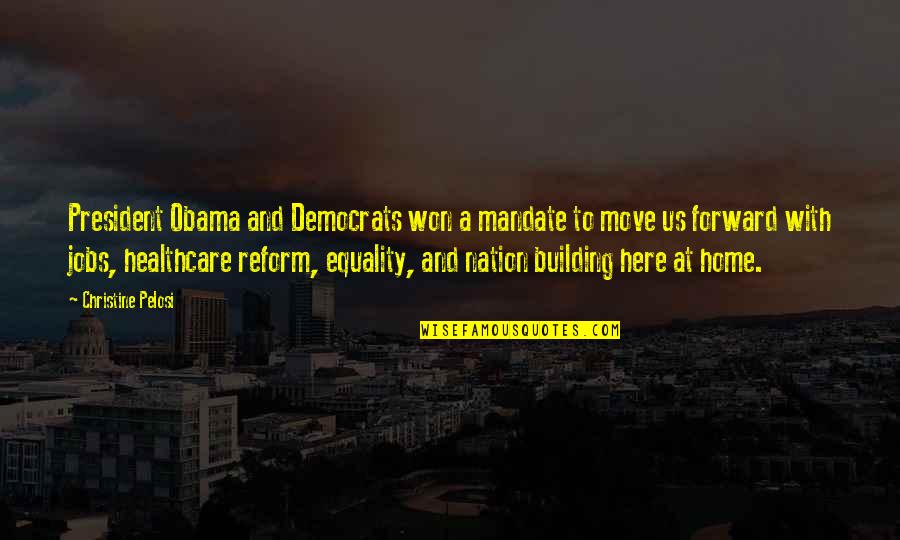 Building Home Quotes By Christine Pelosi: President Obama and Democrats won a mandate to