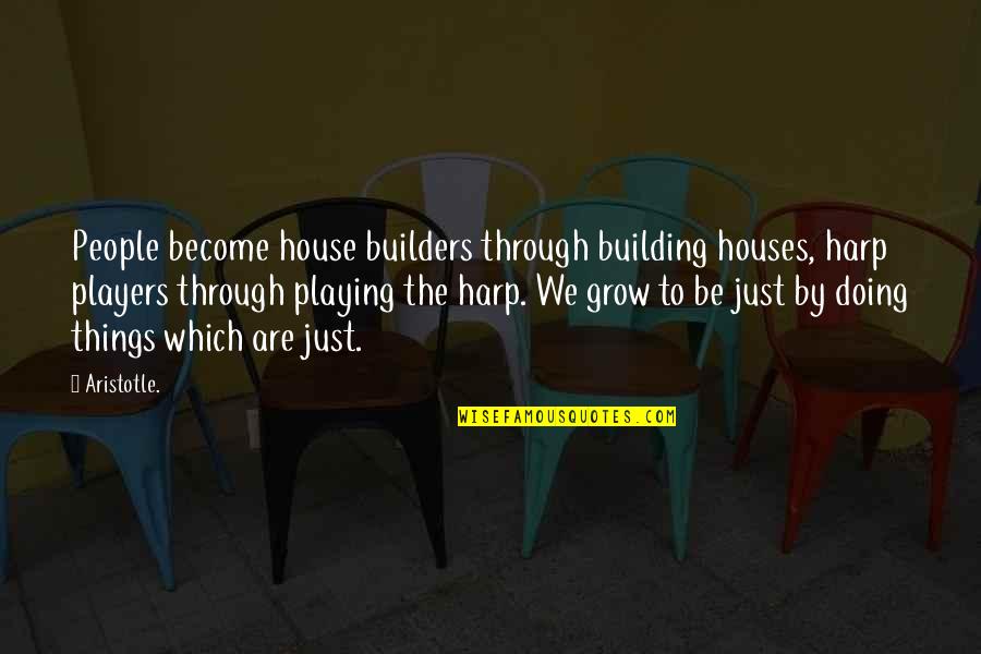 Building House Quotes By Aristotle.: People become house builders through building houses, harp