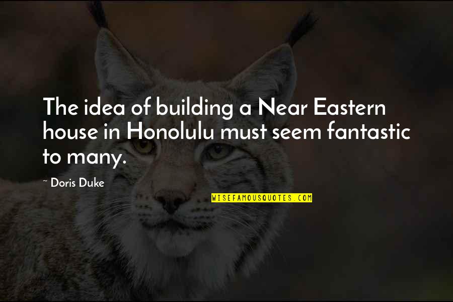Building House Quotes By Doris Duke: The idea of building a Near Eastern house