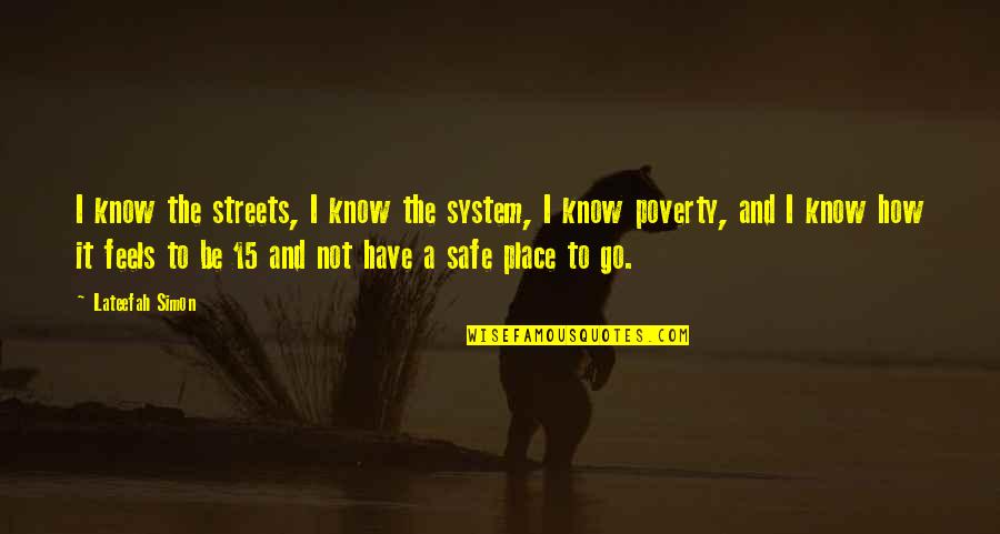 Building Huts In Lord Of The Flies Quotes By Lateefah Simon: I know the streets, I know the system, Building Huts In Lord Of The Flies Quotes By Lateefah Simon: I know the streets, I know the system,