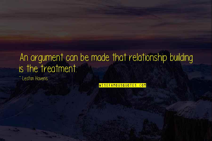 Building In A Relationship Quotes By Leston Havens: An argument can be made that relationship building