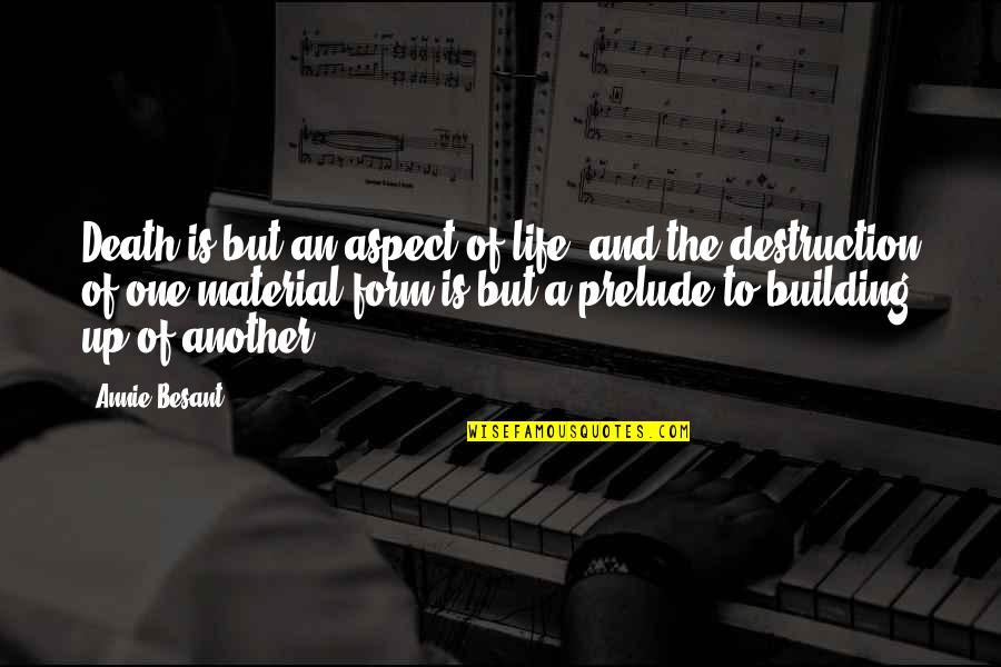 Building Life Quotes By Annie Besant: Death is but an aspect of life, and Building Life Quotes By Annie Besant: Death is but an aspect of life, and