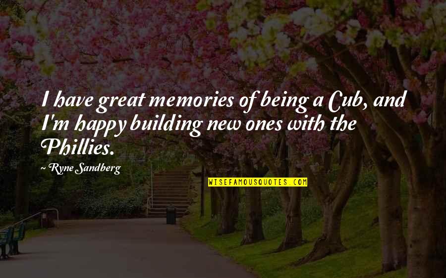 Building Memories Quotes By Ryne Sandberg: I have great memories of being a Cub,