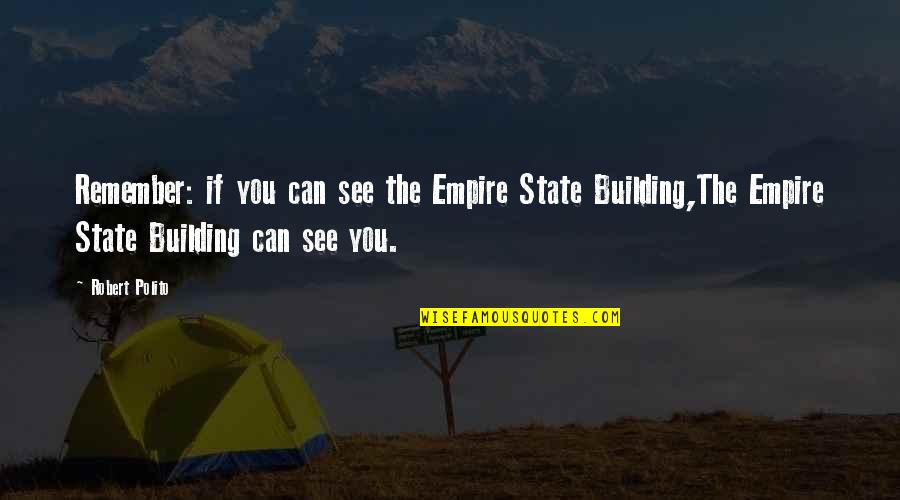 Building My Empire Quotes By Robert Polito: Remember: if you can see the Empire State