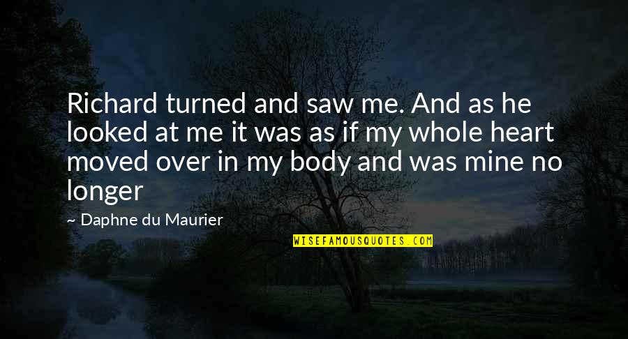 Building New Friendship Quotes By Daphne Du Maurier: Richard turned and saw me. And as he Building New Friendship Quotes By Daphne Du Maurier: Richard turned and saw me. And as he