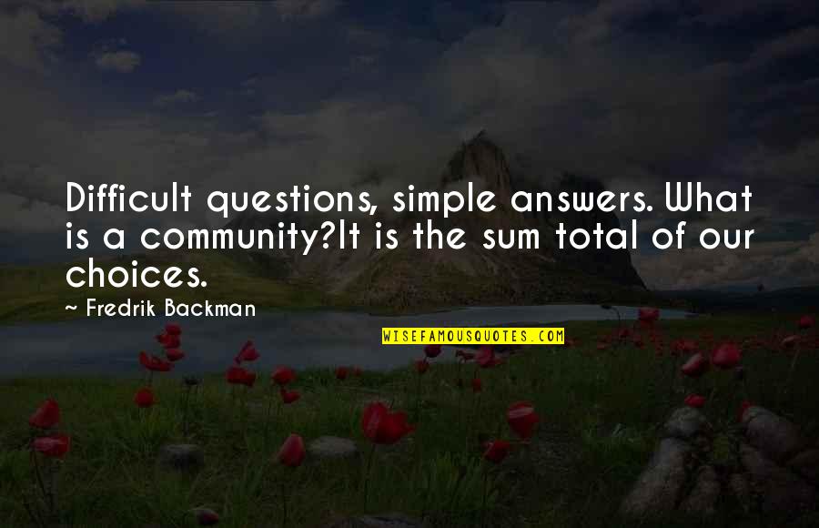 Building New Friendship Quotes By Fredrik Backman: Difficult questions, simple answers. What is a community?It Building New Friendship Quotes By Fredrik Backman: Difficult questions, simple answers. What is a community?It