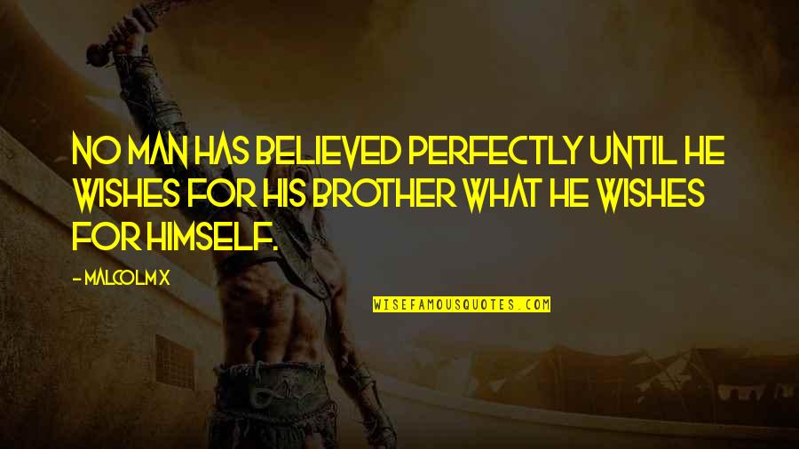 Building New Friendship Quotes By Malcolm X: No man has believed perfectly until he wishes Building New Friendship Quotes By Malcolm X: No man has believed perfectly until he wishes