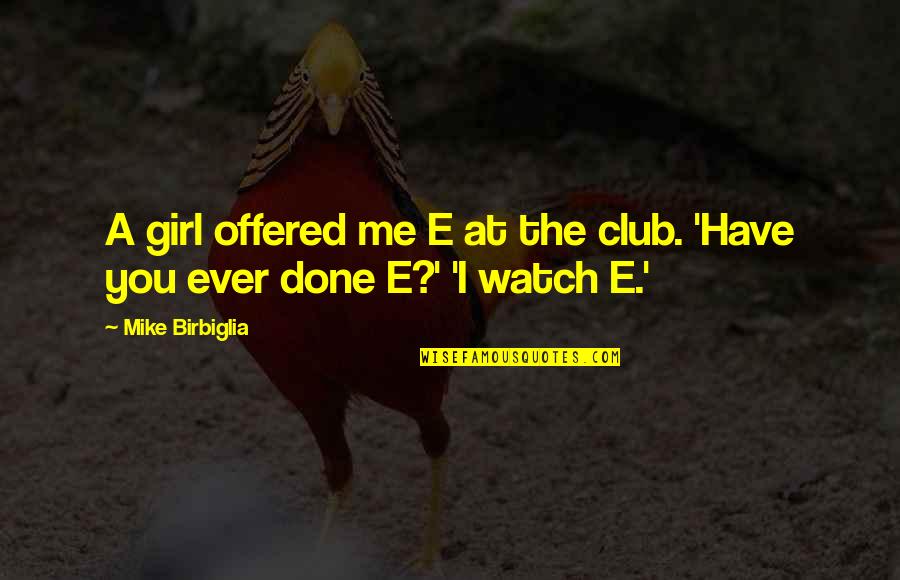 Building New Friendship Quotes By Mike Birbiglia: A girl offered me E at the club.