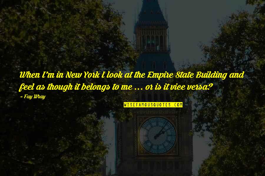 Building New Quotes By Fay Wray: When I'm in New York I look at