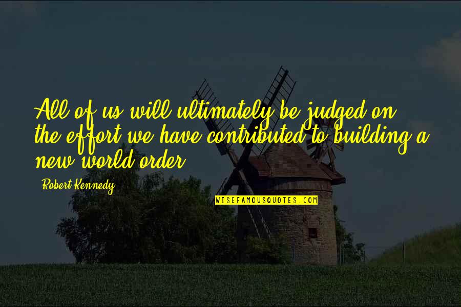 Building New Quotes By Robert Kennedy: All of us will ultimately be judged on