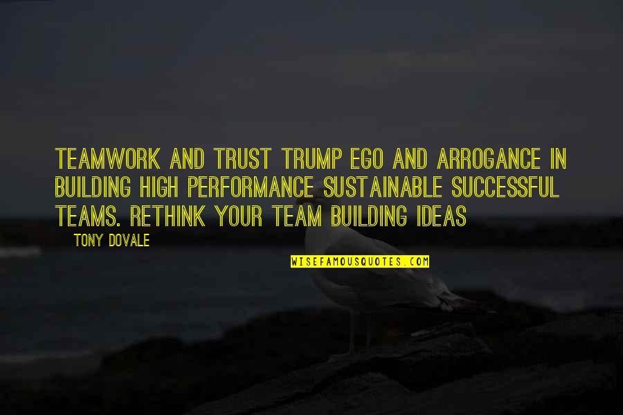 Building On Success Quotes By Tony Dovale: Teamwork and trust trump ego and arrogance in