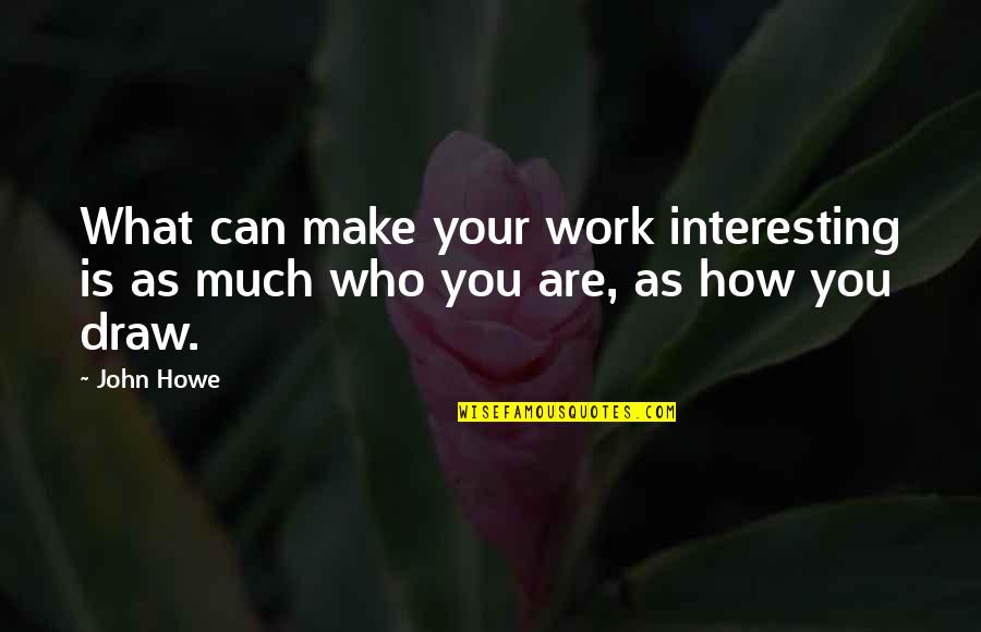 Building Our Life Together Quotes By John Howe: What can make your work interesting is as