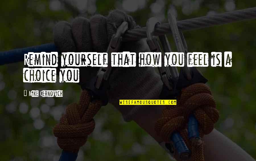Building Our Life Together Quotes By Mike Cernovich: Remind yourself that how you feel is a Building Our Life Together Quotes By Mike Cernovich: Remind yourself that how you feel is a