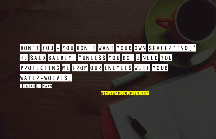 Building Our Life Together Quotes By Sarah J. Maas: Don't you - you don't want your own Building Our Life Together Quotes By Sarah J. Maas: Don't you - you don't want your own