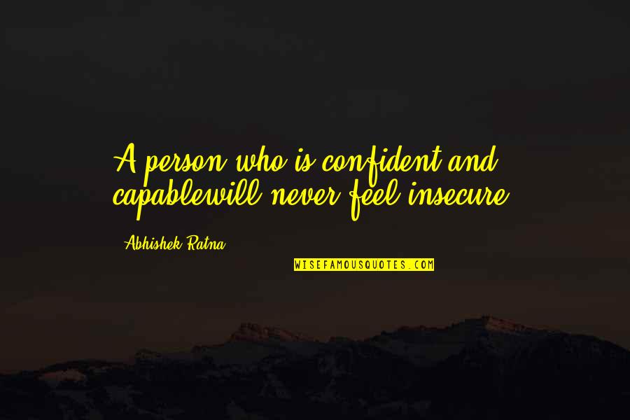 Building People Up Quotes By Abhishek Ratna: A person who is confident and capablewill never
