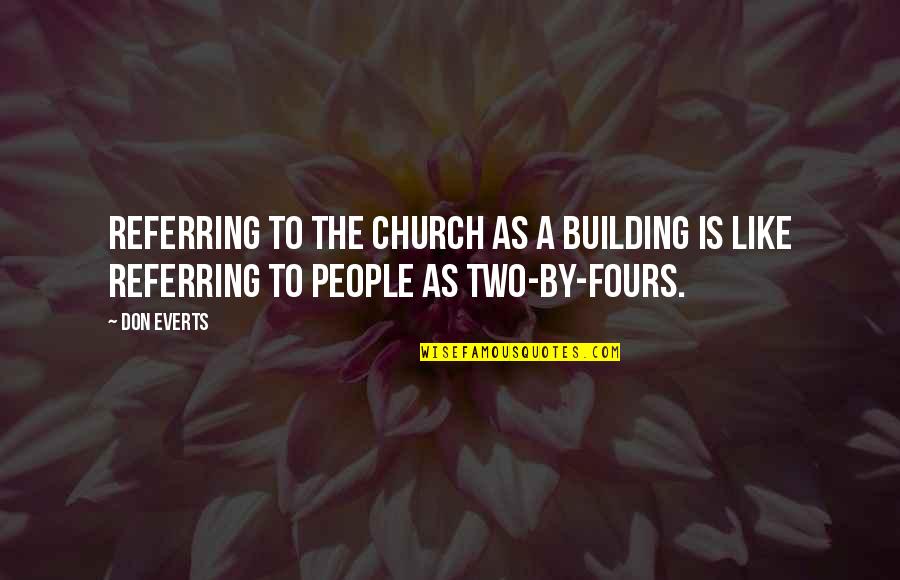 Building People Up Quotes By Don Everts: Referring to the church as a building is