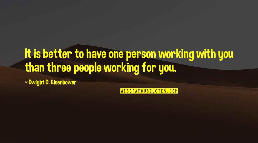 Building People Up Quotes By Dwight D. Eisenhower: It is better to have one person working