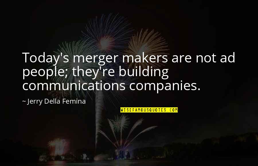 Building People Up Quotes By Jerry Della Femina: Today's merger makers are not ad people; they're