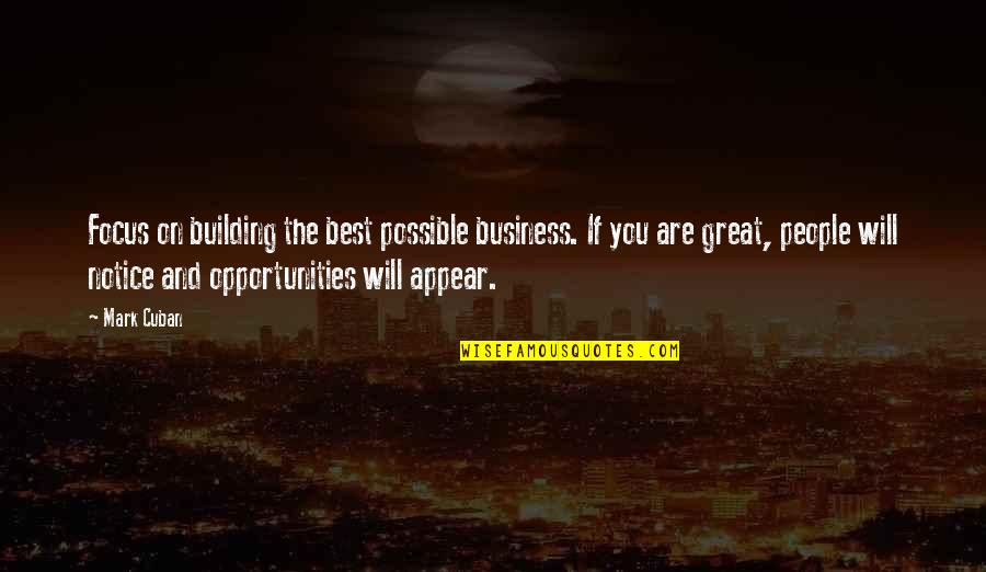 Building People Up Quotes By Mark Cuban: Focus on building the best possible business. If Building People Up Quotes By Mark Cuban: Focus on building the best possible business. If