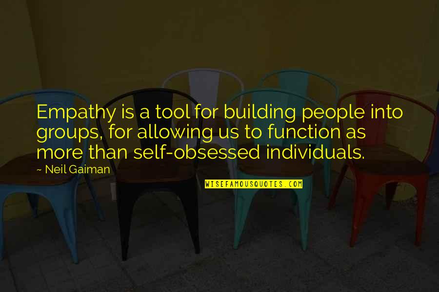 Building People Up Quotes By Neil Gaiman: Empathy is a tool for building people into