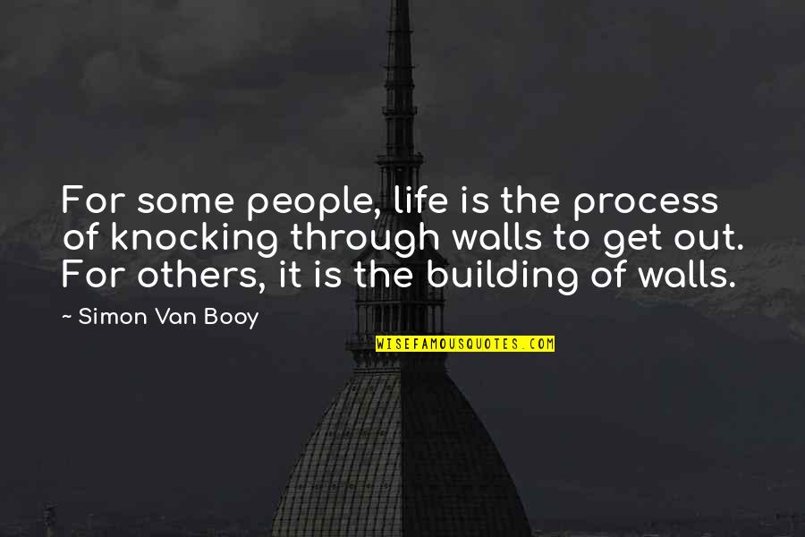 Building People Up Quotes By Simon Van Booy: For some people, life is the process of