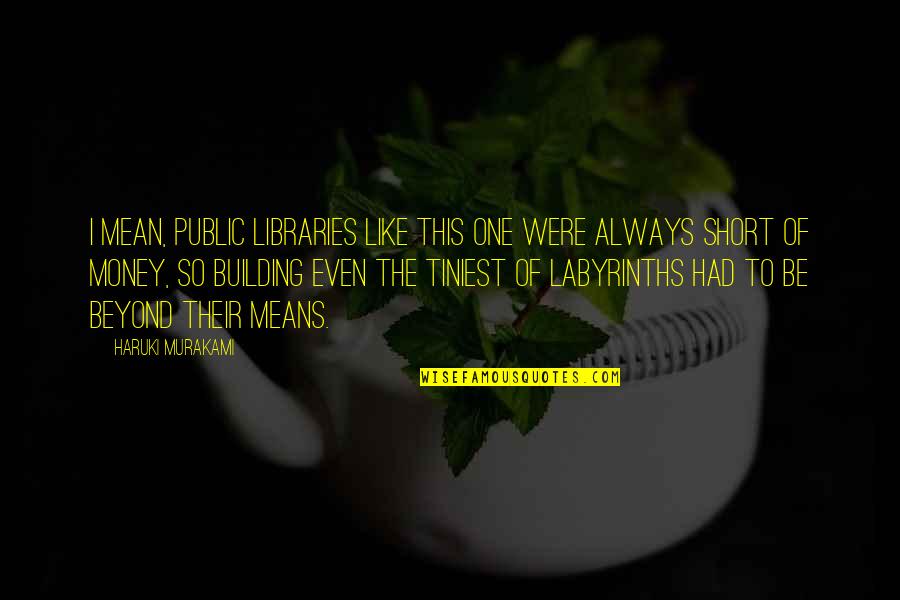 Building Quotes By Haruki Murakami: I mean, public libraries like this one were